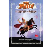 Il tallone d'Achille. Che mito! Ediz. a colori