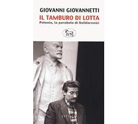 Il tamburo di lotta. Polonia, la parabola di Solidarnosc