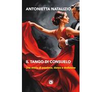 Il tango di Consuelo. Una storia di passione, danza e dedizione