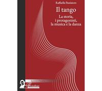 Il tango. La storia, i protagonisti, la musica e la danza