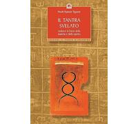 Il tantra svelato. Sedurre le forze della materia e dello spirito