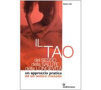 Il tao del sesso, della salute, della longevità. Un approccio pratico ad un anti