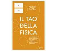 Il Tao della fisica. Un'indagine sulle analogie tra la fisica moderna e il misticismo orientale