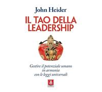 Il tao della leadership. Gestire il potenziale umano in armonia con le leggi universali
