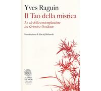 Il tao della mistica. Le vie della contemplazione tra Oriente e Occidente