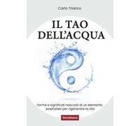 Il Tao dell'acqua. L'incontro tra la ricerca scientifica e quella interiore per costruire nuovi paradigmi ecologici