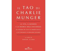 IL TAO DI CHARLIE MUNGER - CLARK DAVID (Curatore) - ROI EDIZIONI