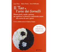 Il Tao e l'arte dei fornelli. Ricette facili, rapide e gustose per applicare la dietetica tradizionale cinese alla cucina di tutti i giorni