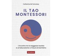 Il Tao Montessori. L'incontro tra la saggezza taoista e un'educaz