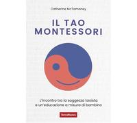 Il Tao Montessori. L'incontro tra la saggezza taoista e un'educazione a misura di bambino