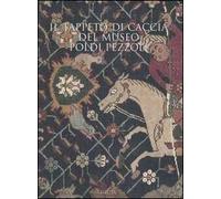 Il tappeto di caccia del museo Poldi Pezzoli. Ediz. illustrata