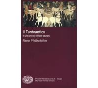 Il tardoantico. Il dio unico e i molti sovrani Pfeilschifter, Rene and Pasteris,