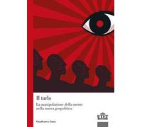 Il tarlo. La manipolazione della mente nella nuova geopolitica