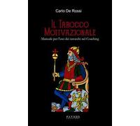 Il tarocco motivazionale. Manuale per l'uso dei tarocchi nel coaching