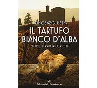Il tartufo bianco d'Alba. Storie, territorio, ricette