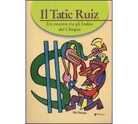 Il Tatic Ruiz. Un vescovo tra gli indios del Chiapas