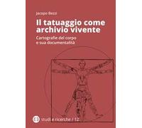 Il tatuaggio come archivio vivente. Cartografie del corpo e sua documentalità