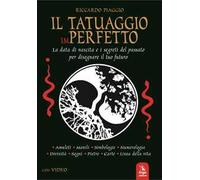 Il tatuaggio imperfetto. La data di nascita e i segreti del passato per disegnare il futuro. Con video