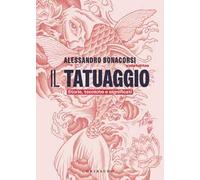 Il tatuaggio. Storie, tecniche e significati