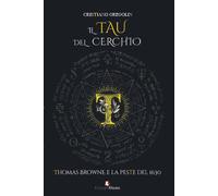 Il tau del cerchio. Thomas Browne e la peste del 1630 - Gregolin Cristiano