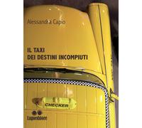 Il taxi dei destini incompiuti - [Lupi editore]