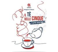 Il tè delle cinque e altre catastrofi