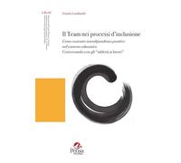 Il team nei processi d'inclusione. Come costruire interdipendenze positive nel contesto educativo. Conversando con gli «addetti ai lavori»