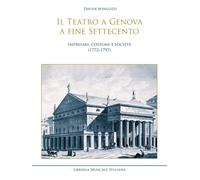 Il teatro a Genova a fine Settecento. Impresari, costume e società (1772-1797) [