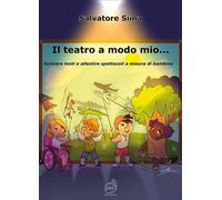 Il teatro a modo mio… Scrivere testi e allestire spettacoli a mis