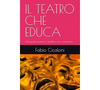 IL TEATRO CHE EDUCA: Pedagogia teatrale e didattica per competenze