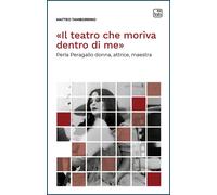 «Il teatro che moriva dentro di me». Perla Peragallo donna, attrice, maest...