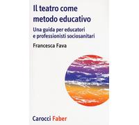 Il teatro come metodo educativo. Una guida per educatori e professionisti ...