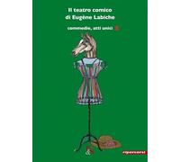 Il teatro comico di Eugène Labiche. Vol. 1