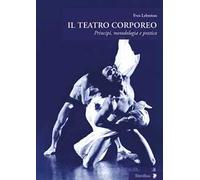 Il teatro corporeo. Principi, metodologia e pratica