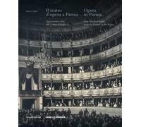 Il teatro d’opera a Parma. Quattrocento anni, dal Farnese al Regio. Ediz. italiana e inglese