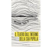 Il teatro dall'interno della sua pupilla. Within this O - Dall'Aglio Gigi