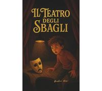 Il Teatro degli Sbagli: Un Romanzo Emozionante per Ragazzi dai 9 ai 13 Anni sul Bullismo, la Vergogna e la Forza della Verità