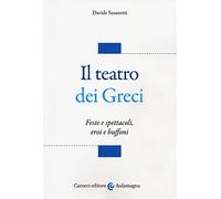 Il teatro dei greci. Feste e spettacoli, eroi e buffoni