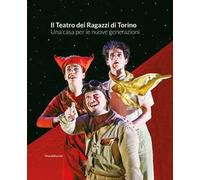 Il Teatro dei Ragazzi di Torino. Una casa per le nuove generazioni