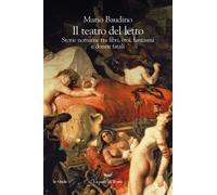 Il teatro del letto. Storie notturne tra libri, eroi, fantasmi e donne fat...