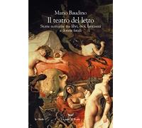 Il teatro del letto. Storie notturne tra libri, eroi, fantasmi e donne fatali