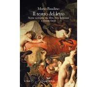 Il teatro del letto. Storie notturne tra libri, eroi, fantasmi e donne fatali