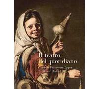 Il teatro del quotidiano. Giacomo Francesco Cipper «Tedesco» (1664-1736)