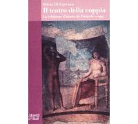 Il teatro della coppia. La relazione d'amore da Euripide a oggi