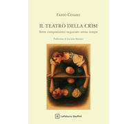 Il teatro della crisi. Sette composizioni negoziate senza tempo