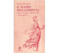 Il teatro della fortuna. Potere e destino in Machiavelli e Shakespeare