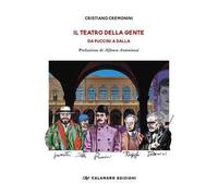 Il teatro della gente. Da Puccini a Dalla. Persone, eventi e storie del primo Teatro pubblico d’Italia. Dalla fine dell’Ottocento al Duemila. Nuova ediz.