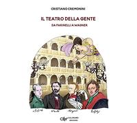 Il teatro della gente. Persone, eventi e storie del primo teatro pubblico d'Italia dalla sua nascita all'Ottocento. Da Farinelli a Wagner