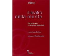 Il teatro della mente. Giochi di ruolo e narrazione ipertestuale - Giulian...
