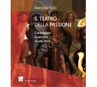 Il teatro della passione. Caravaggio Guercino Guido Reni
